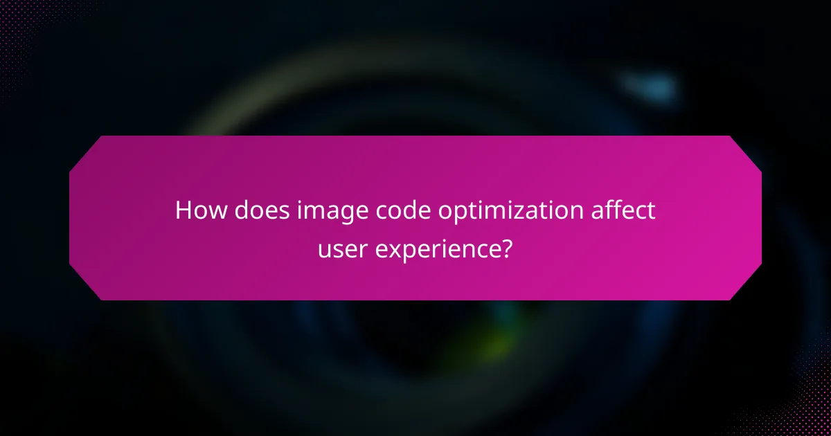 How does image code optimization affect user experience?